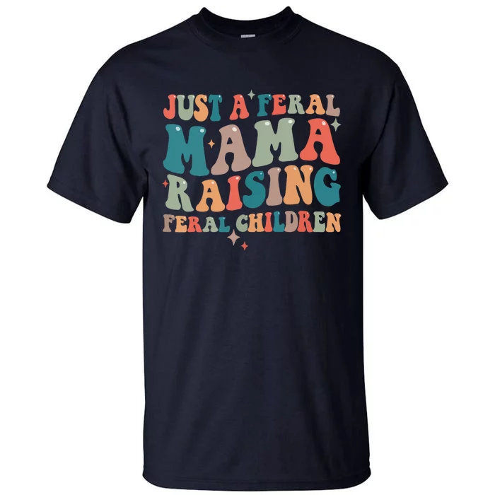 Just A Feral Mama Raising Feral Children Groovy Mom Tall T-Shirt