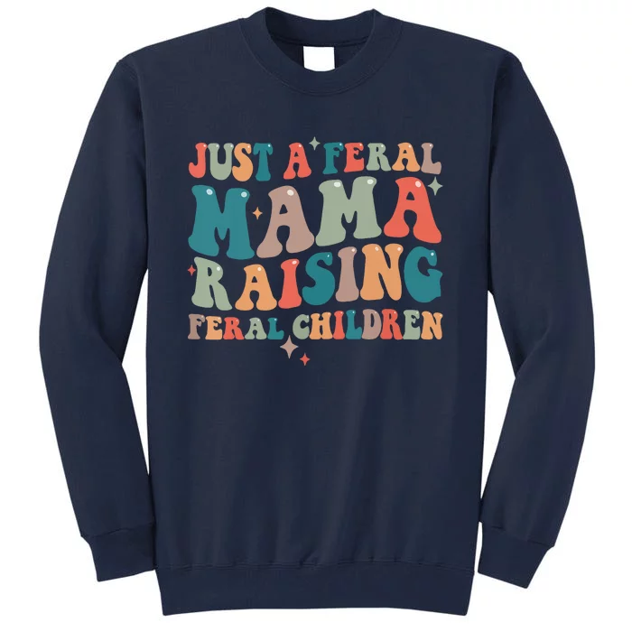 Just A Feral Mama Raising Feral Children Groovy Mom Tall Sweatshirt