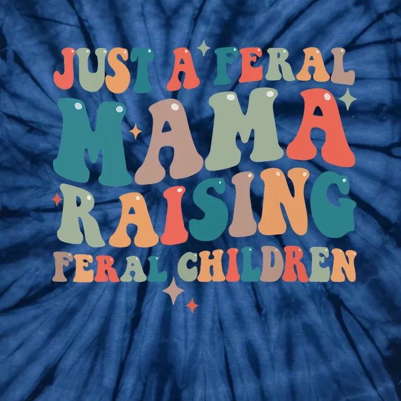 Just A Feral Mama Raising Feral Children Groovy Mom Tie-Dye T-Shirt