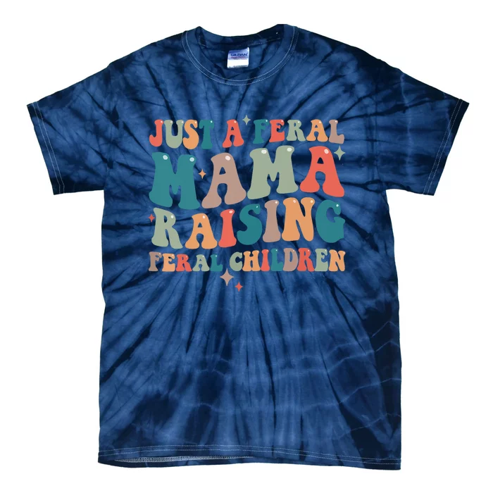 Just A Feral Mama Raising Feral Children Groovy Mom Tie-Dye T-Shirt