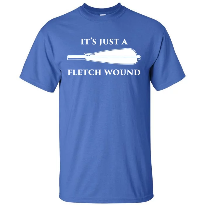 Just A Fletch Wound Funny Archers Gift Traditional Archery Cute Gift Tall T-Shirt