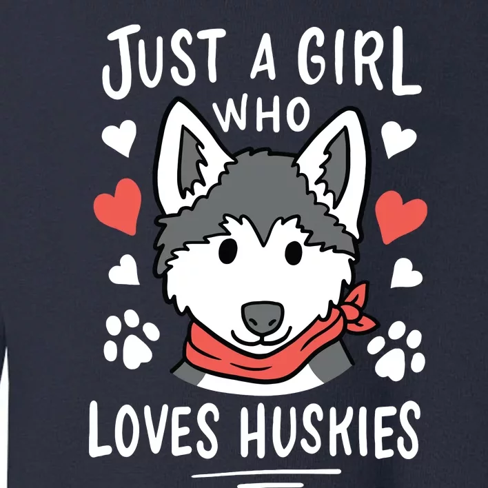 Just A Girl Who Loves Huskies Gift Husky Dog Lover Toddler Sweatshirt