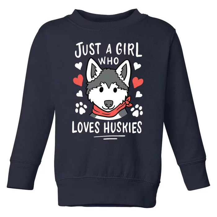 Just A Girl Who Loves Huskies Gift Husky Dog Lover Toddler Sweatshirt