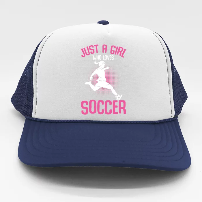 Just A Girl Who Loves Soccer Girls Players Gift Trucker Hat