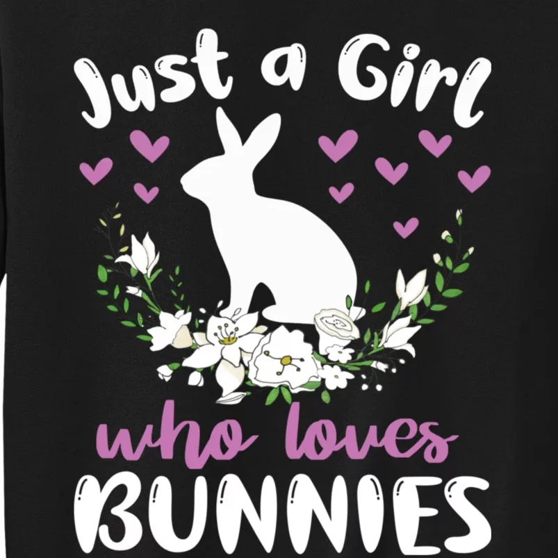 JUST A GIRL WHO LOVES BUNNIES Bunny Mom Rabbit Pet Owner Tall Sweatshirt