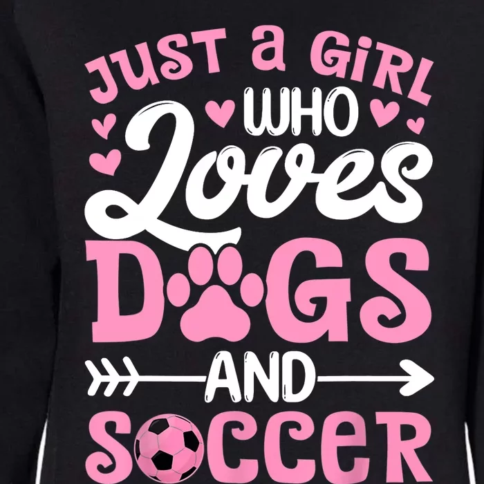 Just A Girl Who Loves Dogs And Soccer Funny Dog Lovers Womens California Wash Sweatshirt