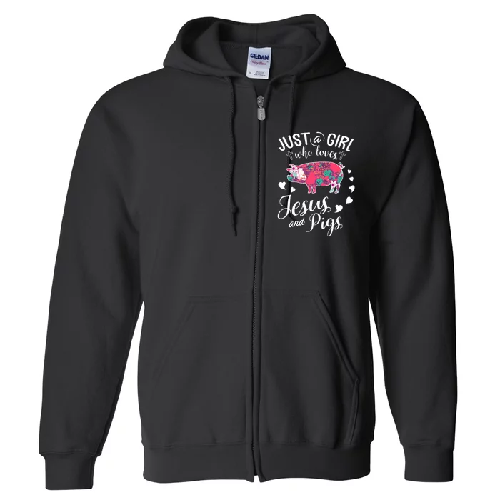 Just A Girl Who Loves Jesus And Pigs Farmer Lover Full Zip Hoodie