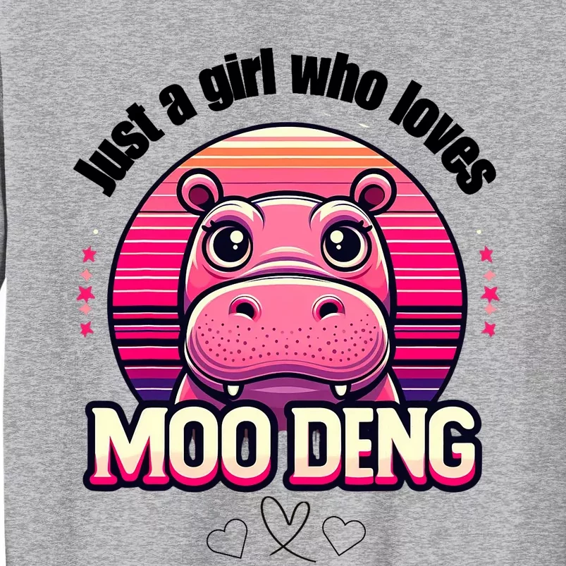 Just A Girl Who Loves Moo Deng Cute Baby Hippo Moo Deng Cute Tall Sweatshirt