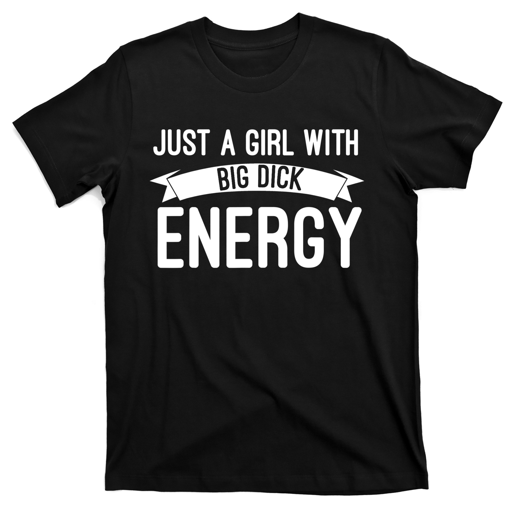 Just A Girl With Big Dick Energy Gift T-Shirt | TeeShirtPalace