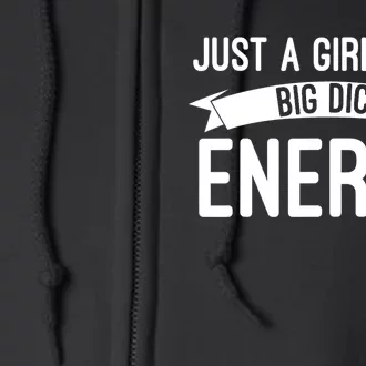 Just A Girl With Big Dick Energy Gift Full Zip Hoodie