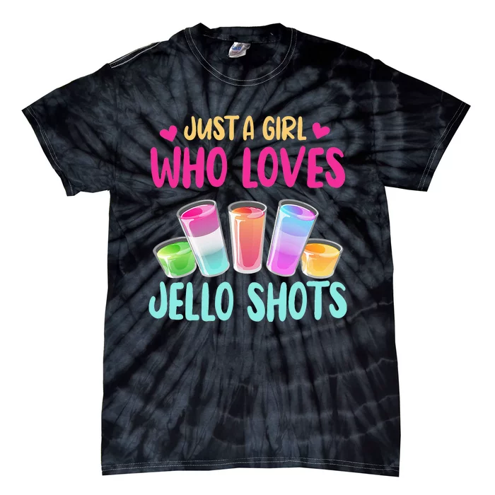 Just A Girl Who Loves Jello Shots Funny Drinking Gift Tie-Dye T-Shirt