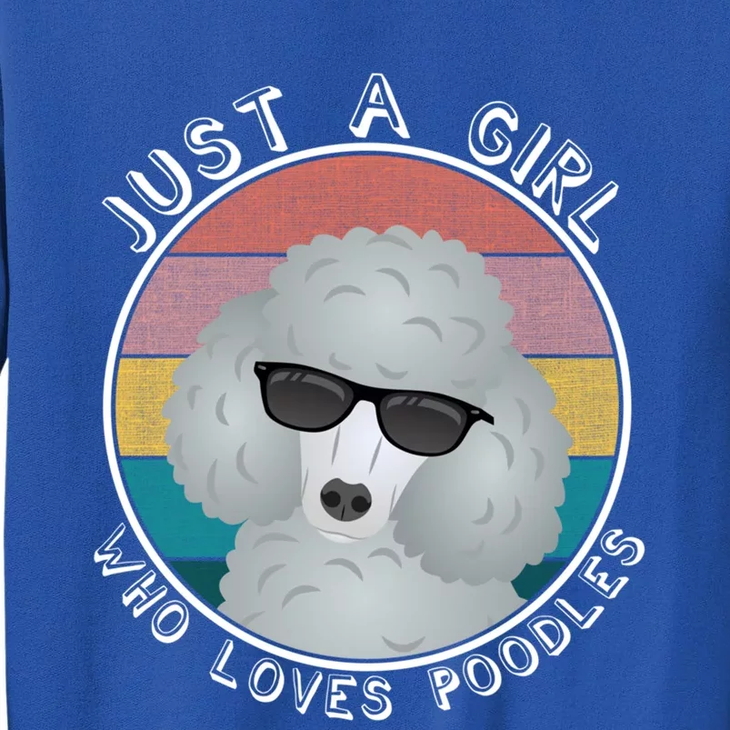 Just A Girl Who Loves Poodles Gift Cute Standard Poodle Lover Funny Gift Tall Sweatshirt