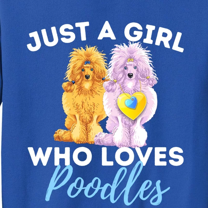 Just A Girl Who Loves Poodles Gift Funny Poodle Dog Lover Great Gift Sweatshirt