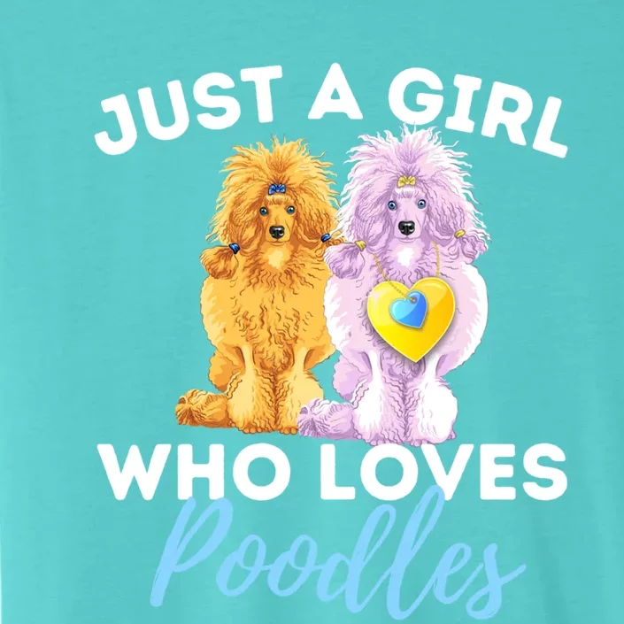 Just A Girl Who Loves Poodles Gift Funny Poodle Dog Lover Great Gift ChromaSoft Performance T-Shirt