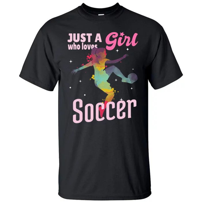 Just A Girl Who Loves Soccer Football Wo Girl Gift Tall T-Shirt