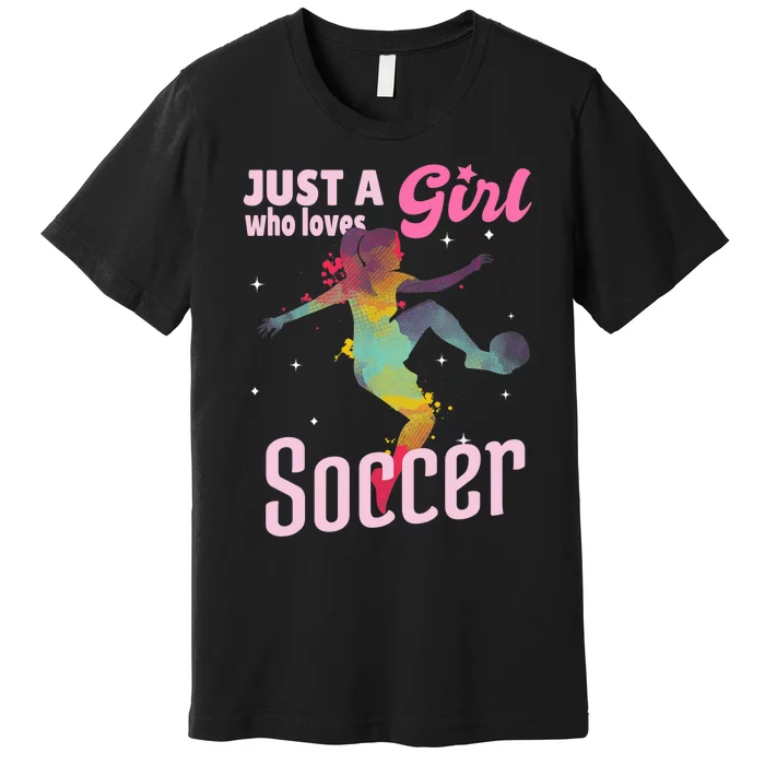 Just A Girl Who Loves Soccer Football Wo Girl Gift Premium T-Shirt