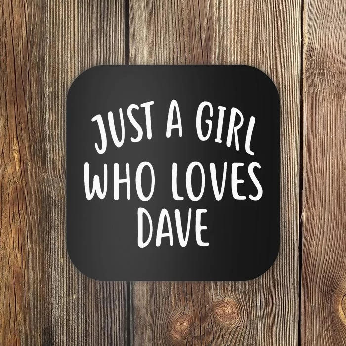 Just A Girl Who Loves DAVE Cute DAVE Coaster