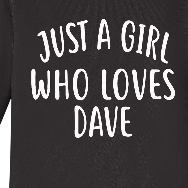 Just A Girl Who Loves DAVE Cute DAVE Baby Long Sleeve Bodysuit