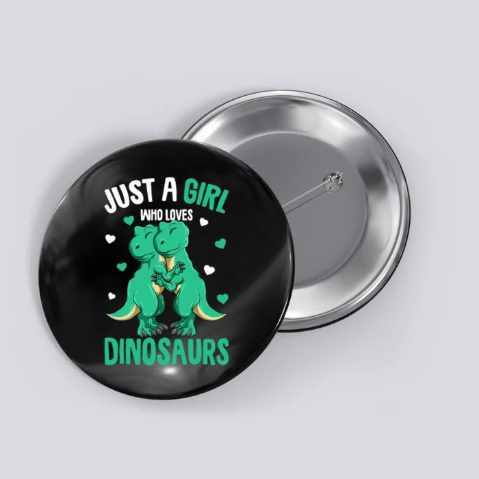 Just A Girl Who Loves Dinosaurs T-Rex Dino Girl Button