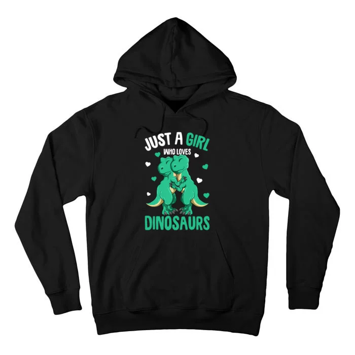 Just A Girl Who Loves Dinosaurs T-Rex Dino Girl Tall Hoodie