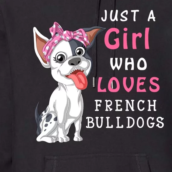 Just A Girl Who Loves French Bulldogs Premium Hoodie