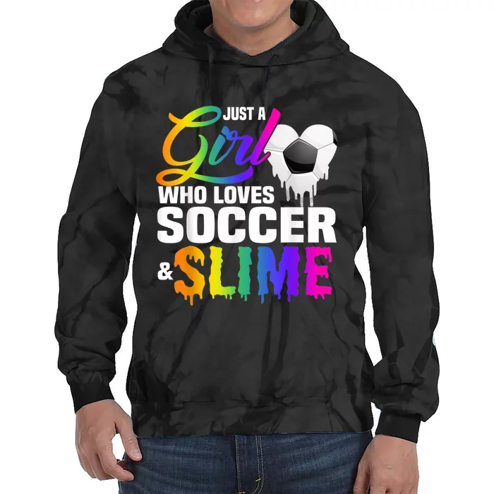 Just A Girl Who Loves Soccer And Slime Sports Gifts Teens Tie Dye Hoodie