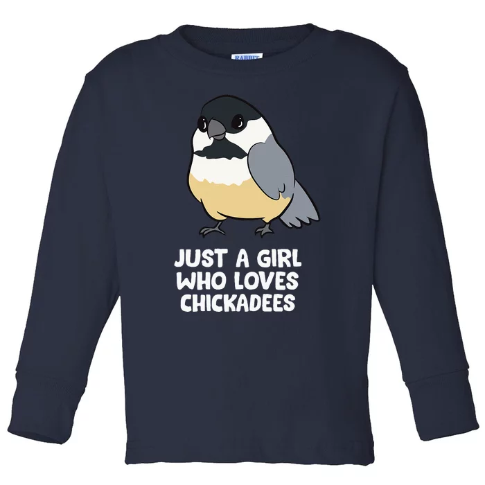 Just A Girl Who Loves Chickadee Birds Toddler Long Sleeve Shirt