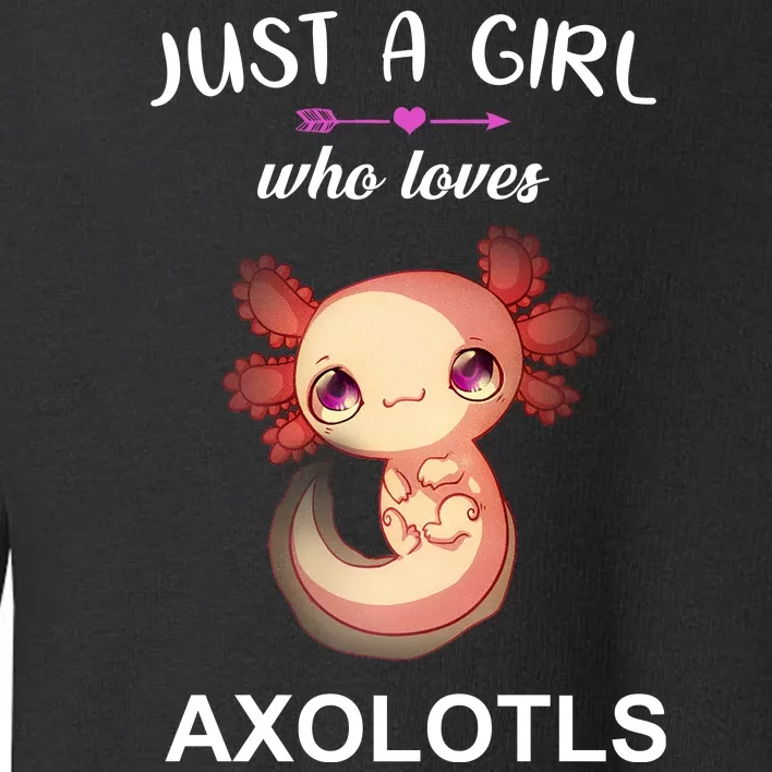 Just A Girl Who Loves Axolotls Toddler Sweatshirt