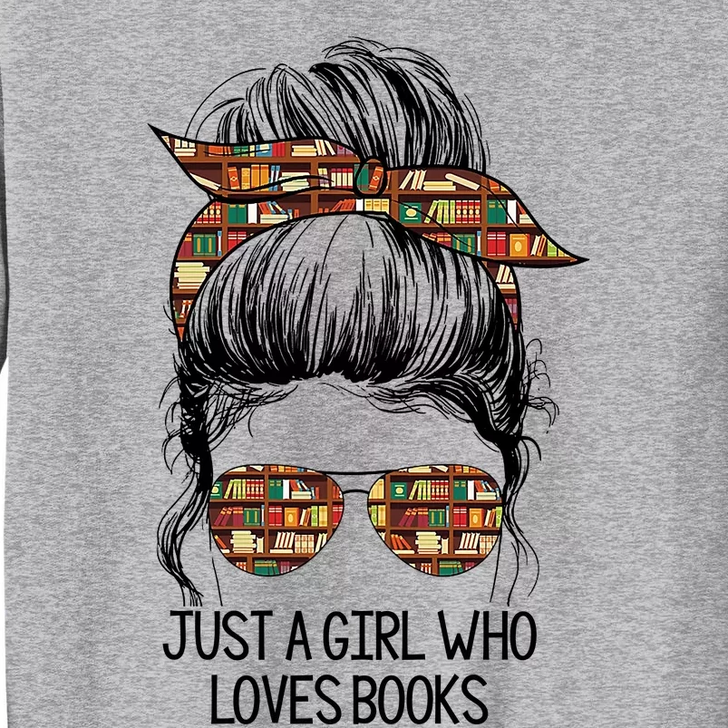 Just A Girl Who Loves Books Cute Messy Bun Girl Book Loves Tall Sweatshirt