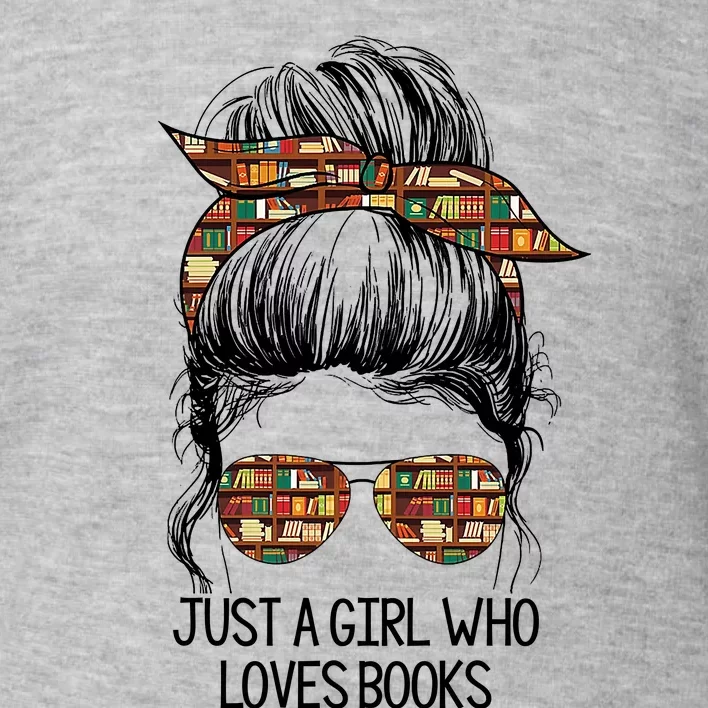 Just A Girl Who Loves Books Cute Messy Bun Girl Book Loves Toddler Sweatshirt