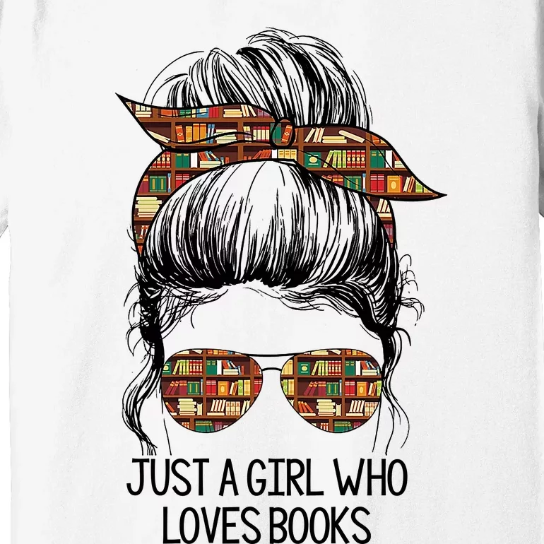 Just A Girl Who Loves Books Cute Messy Bun Girl Book Loves Premium T-Shirt