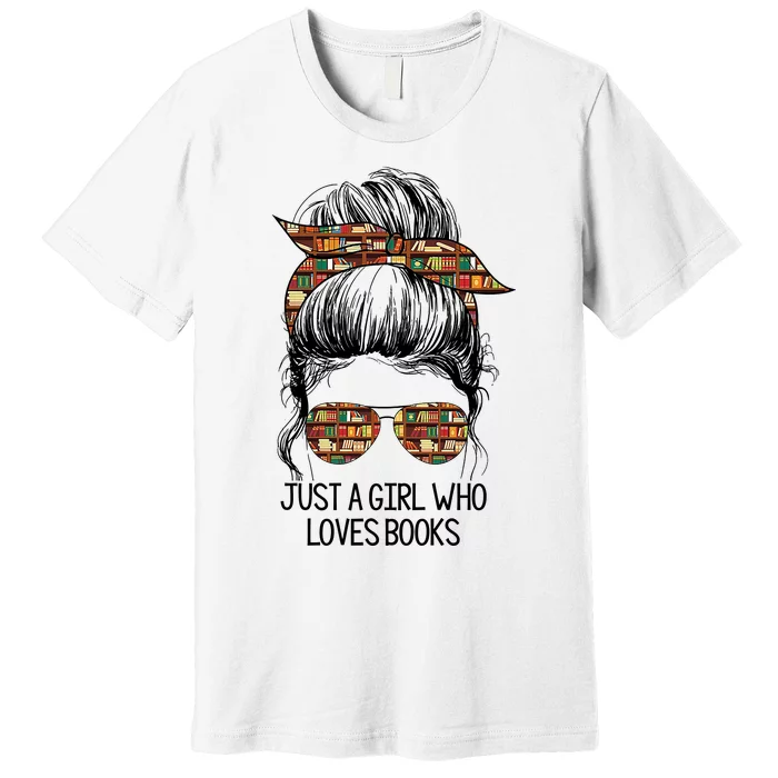 Just A Girl Who Loves Books Cute Messy Bun Girl Book Loves Premium T-Shirt