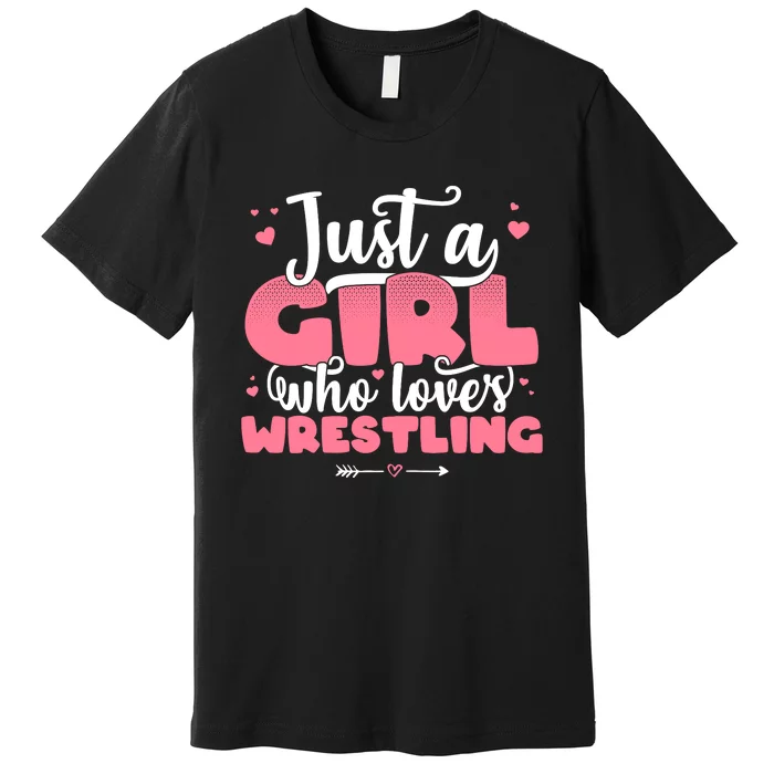 Just A Girl Who Loves Wrestling Cute Wrestler Premium T-Shirt