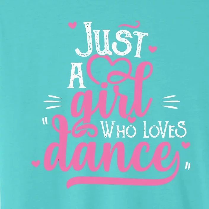 Just A Girl Who Loves Dance Gift For Dancer ChromaSoft Performance T-Shirt