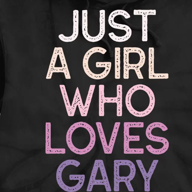 Just A Girl Who Loves Gary Name Tie Dye Hoodie