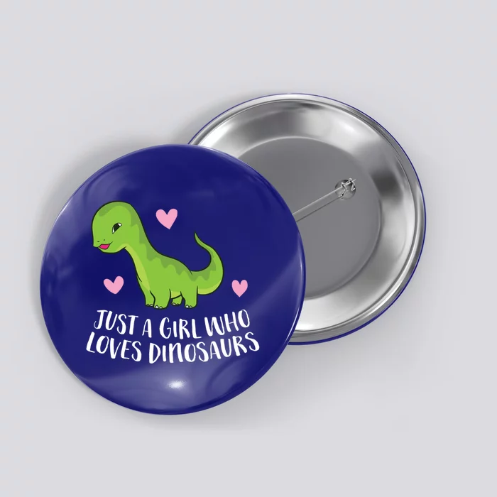 Just A Girl Who Loves Dinosaurs Cute Dinosaurs Girl Great Gift Button