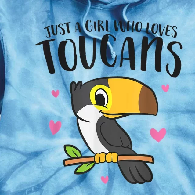 Just A Girl Who Loves Toucans Cute Birds Love Toucan Tie Dye Hoodie