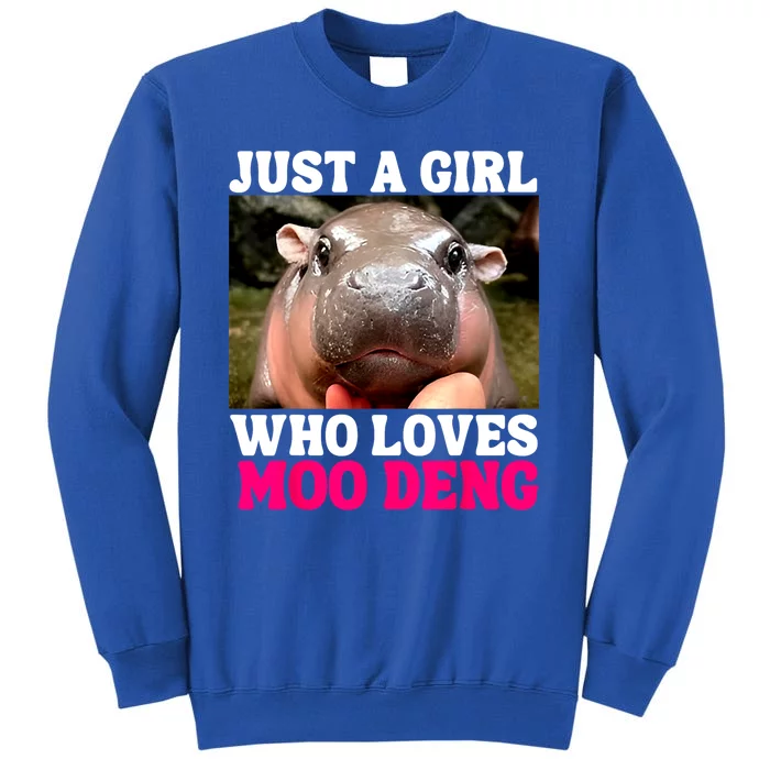 Just A Girl Who Loves Moo Deng Cute Baby Hippo Gift Tall Sweatshirt