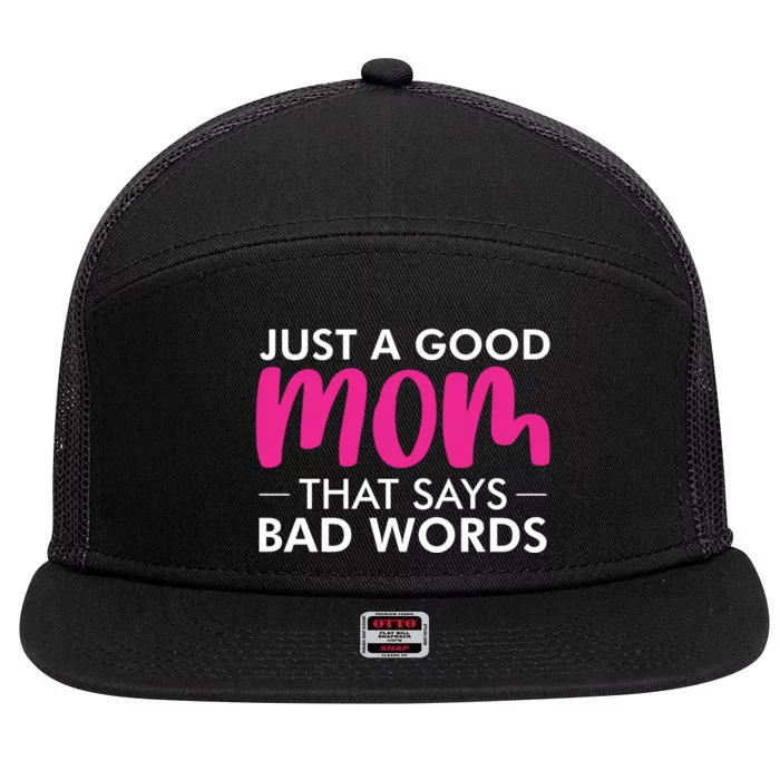 Just A Good Mom That Says Bad Words 7 Panel Mesh Trucker Snapback Hat