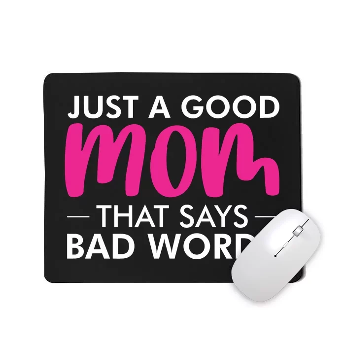 Just A Good Mom That Says Bad Words Mousepad