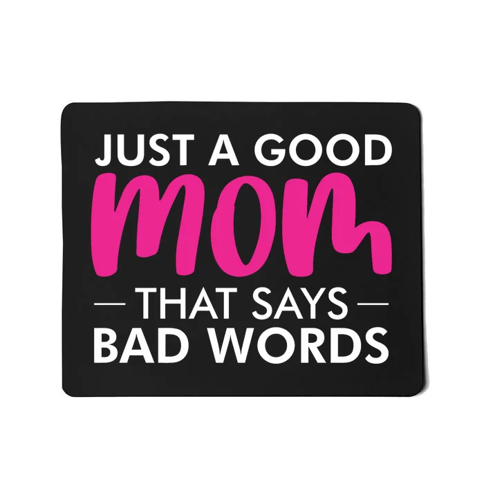 Just A Good Mom That Says Bad Words Mousepad