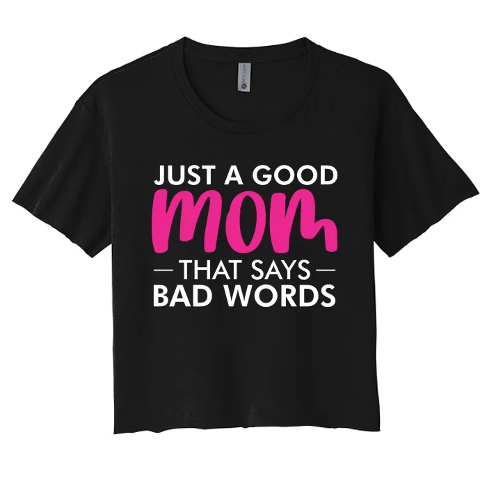 Just A Good Mom That Says Bad Words Women's Crop Top Tee