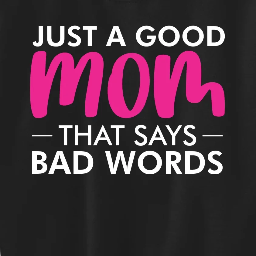 Just A Good Mom That Says Bad Words Kids Sweatshirt