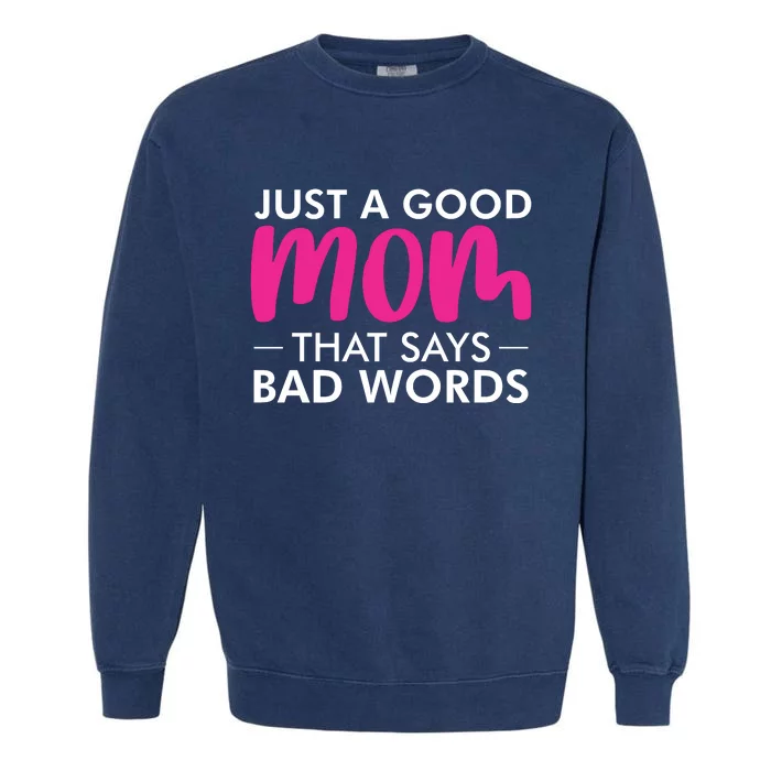 Just A Good Mom That Says Bad Words Garment-Dyed Sweatshirt