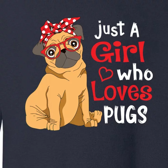 Just A Girl Who Loves Pugs Cute Pug Lover Girl Toddler Sweatshirt