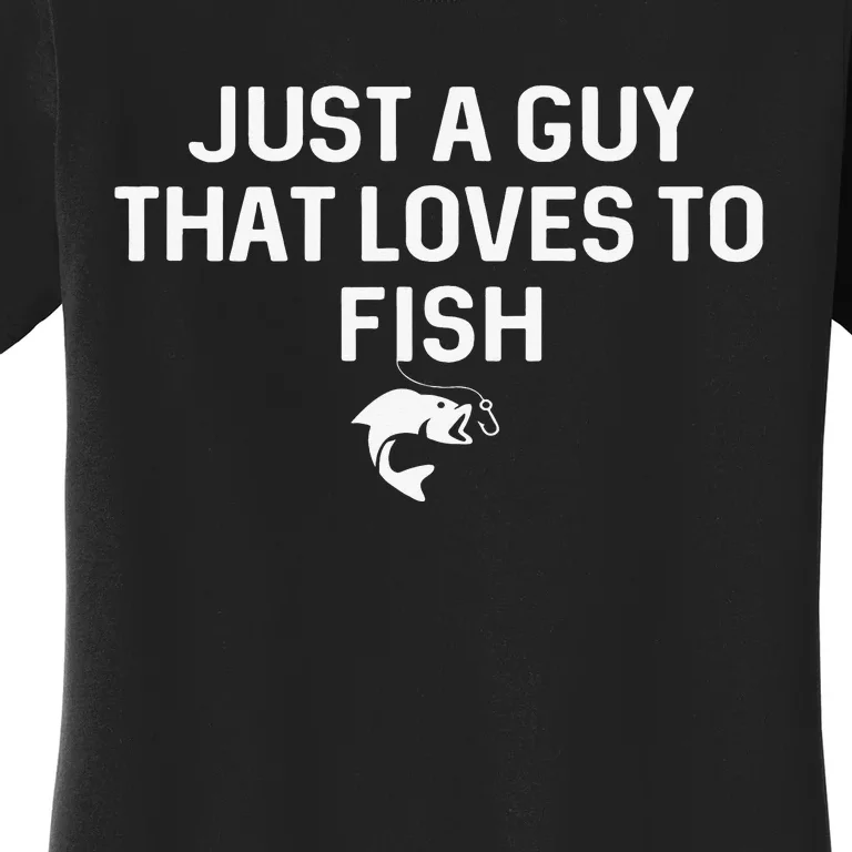 Just A Guy That Loves To Fish Angler Fisherman Gifts Fishing Women's T-Shirt