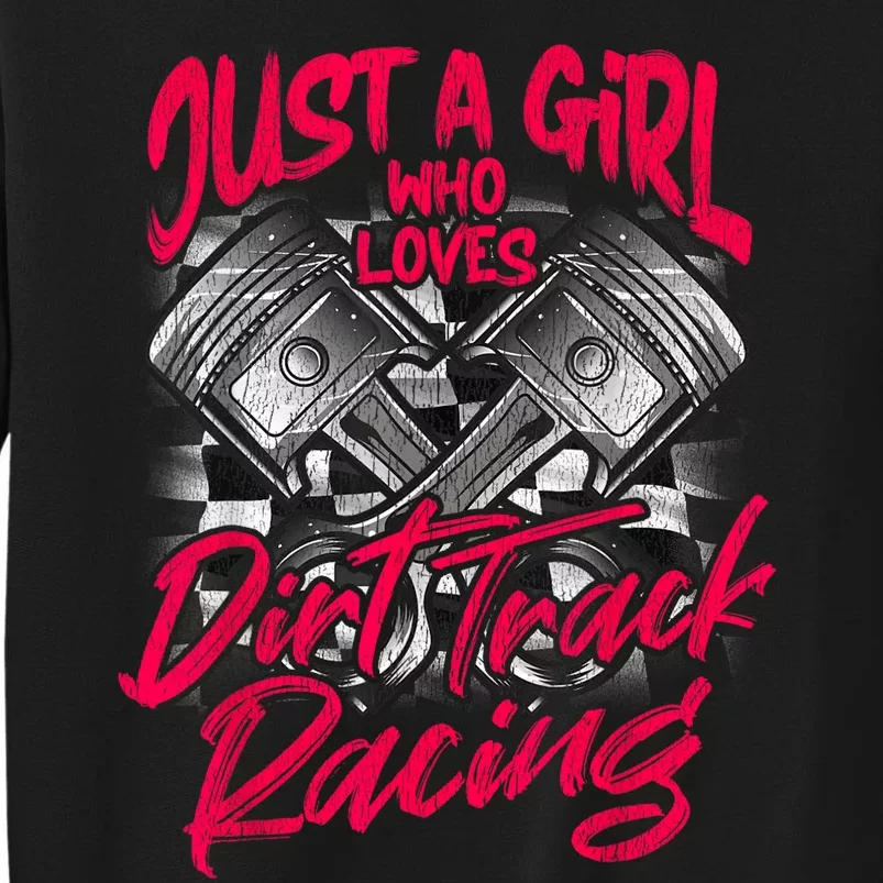 Just A Girl Who Loves Dirt Track Racing Wo Tall Sweatshirt