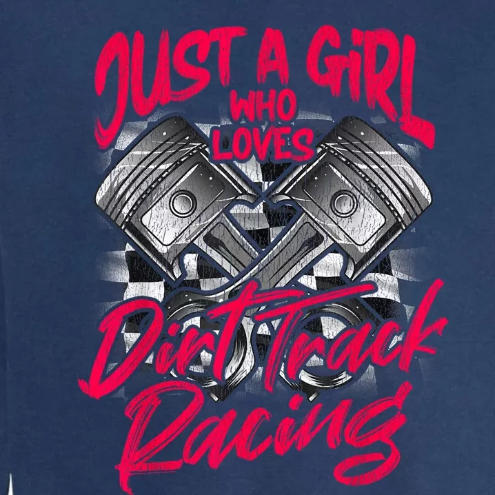 Just A Girl Who Loves Dirt Track Racing Wo Garment-Dyed Sweatshirt