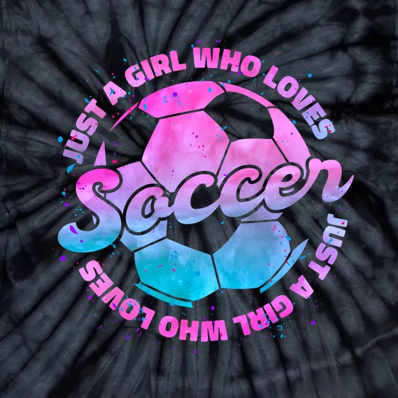 Just A Girl Who Loves Soccer Football Girl Women Gift Tie-Dye T-Shirt