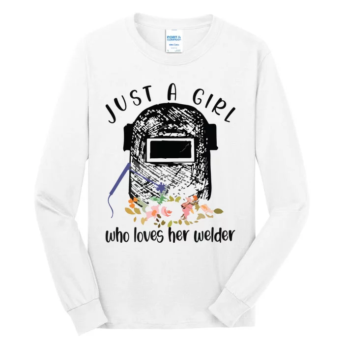 Just A Girl Who Loves Her Welder Girlfriend Wife Tall Long Sleeve T-Shirt